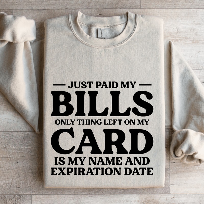 Just Paid My Bills Only Thing Left On My Card Is My Name Sweatshirt 4