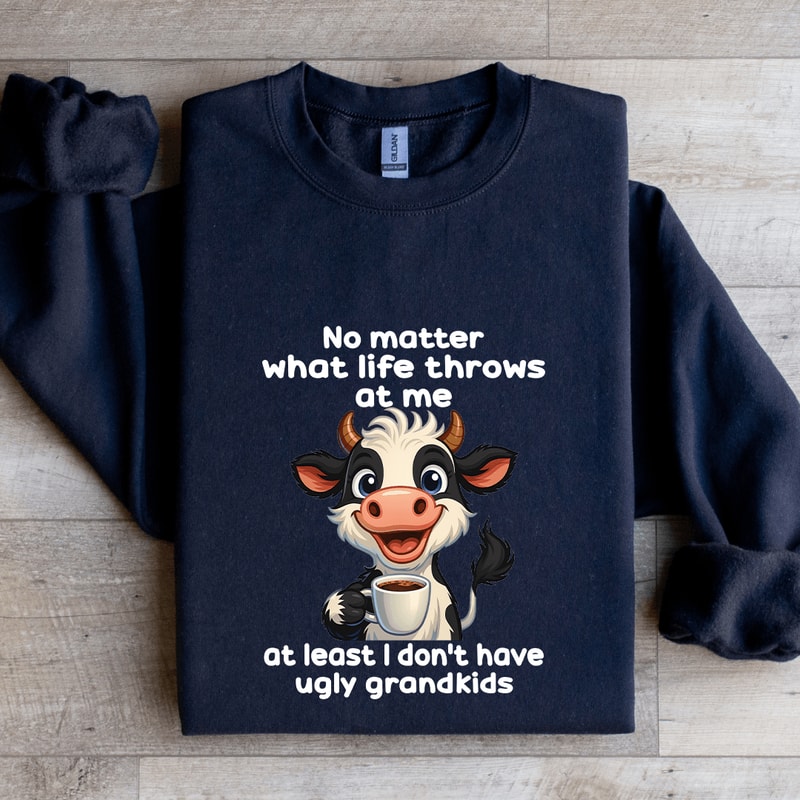 No Matter What Life Throws At Me At Least Sweatshirt 1