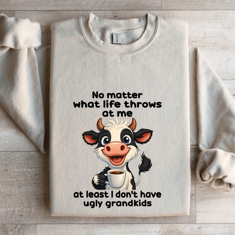 No Matter What Life Throws At Me At Least Sweatshirt 4