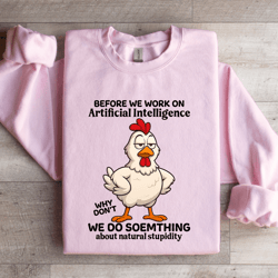 before we work on artificial intelligence sweatshirt