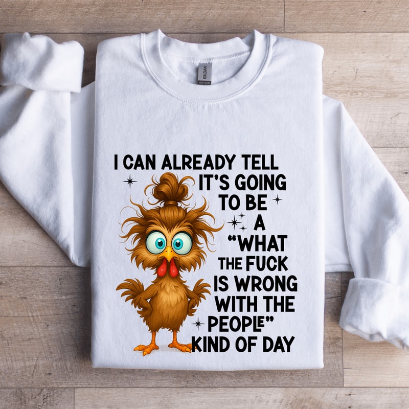 I Can Already Tell Its Going To Be A Sweatshirt 1