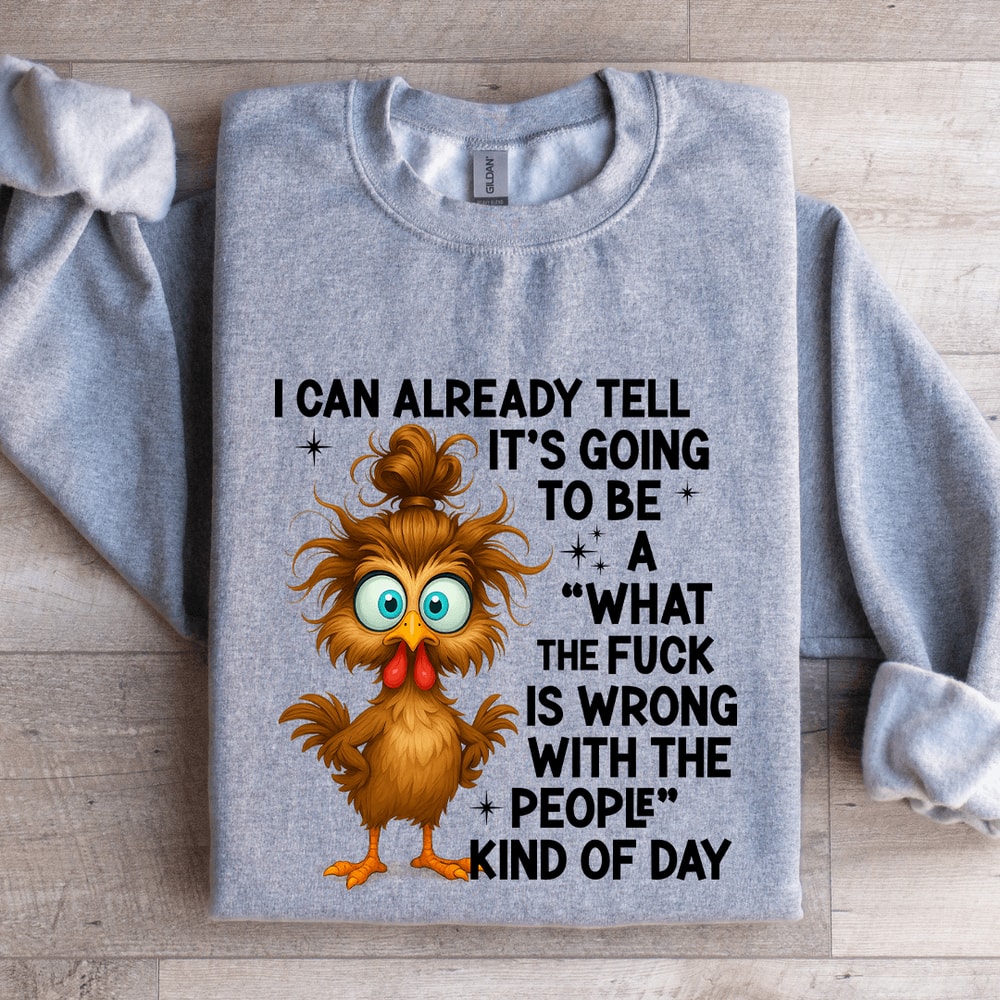 I Can Already Tell Its Going To Be A Sweatshirt 3