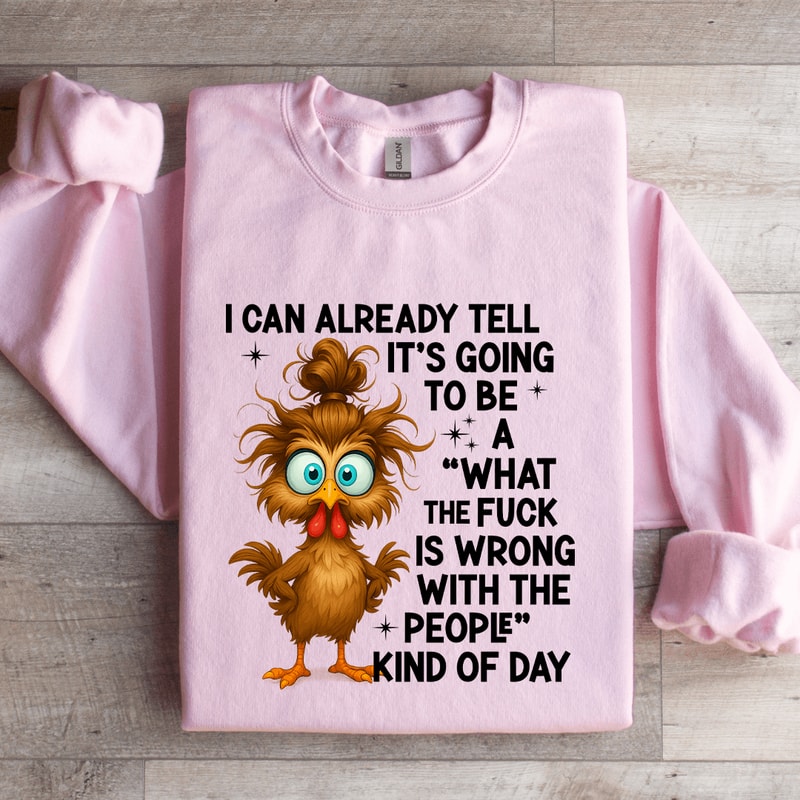 I Can Already Tell Its Going To Be A Sweatshirt 0