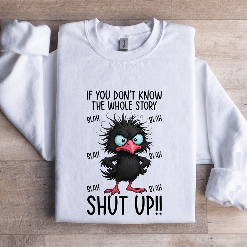 If You Dont Know The Whole Story Sweatshirt 1