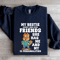 My Bestie Doesnt Need More Friends Sweatshirt 1
