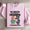 My Bestie Doesnt Need More Friends Sweatshirt 3