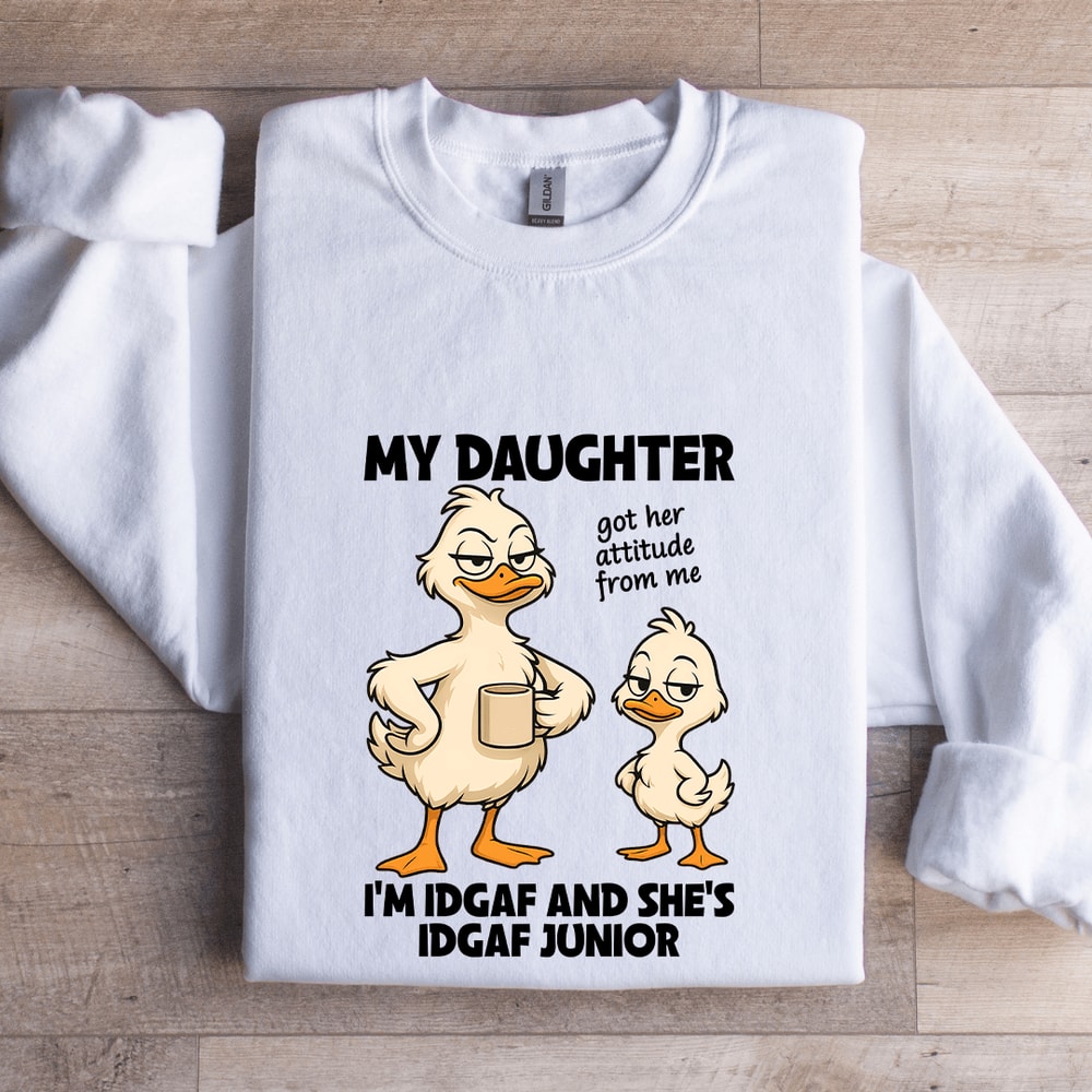 My Daughter Got Her Attitude From Me Sweatshirt 0