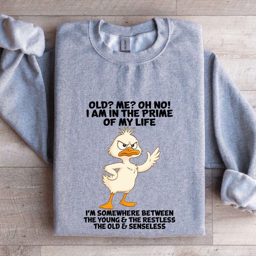 Old Me Oh No I Am In The Prime Of My Life Sweatshirt 2