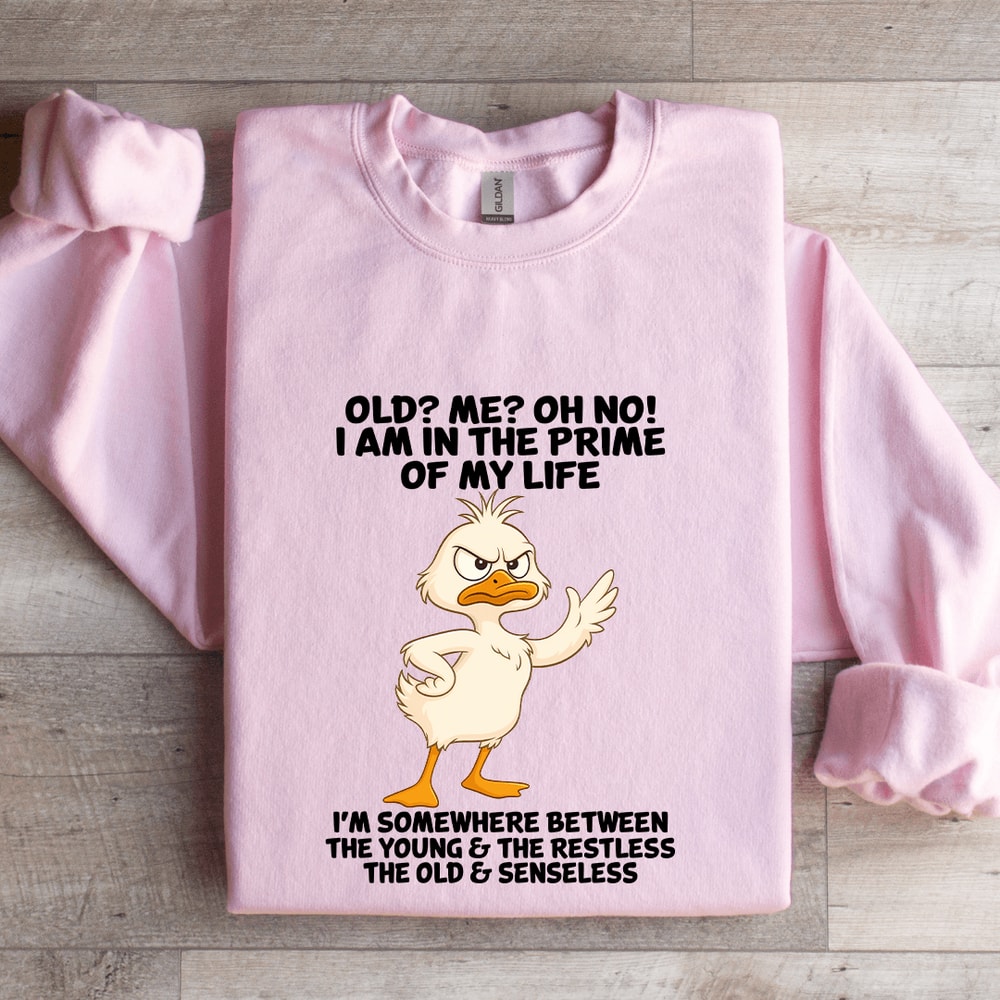 Old Me Oh No I Am In The Prime Of My Life Sweatshirt 3