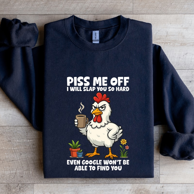 Piss Me Off I Will Slap You So Hard Sweatshirt 1
