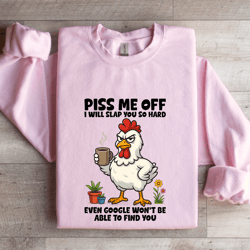 piss me off i will slap you so hard sweatshirt