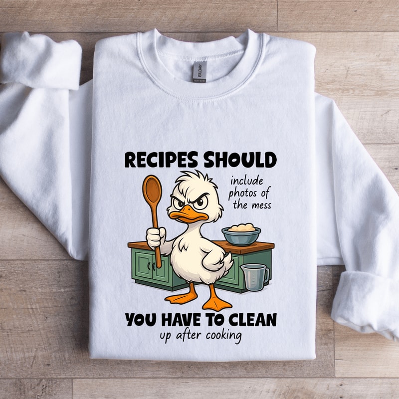 Recipes Should Include Photos Of The Mess Sweatshirt 0