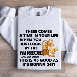 there comes a time in your life sweatshirt