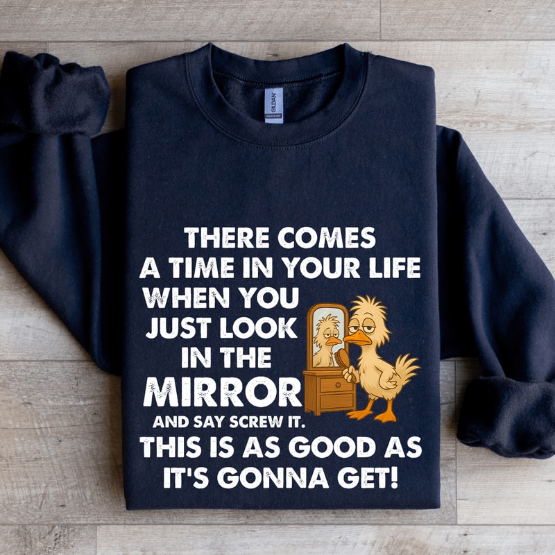 There Comes A Time In Your Life Sweatshirt 1