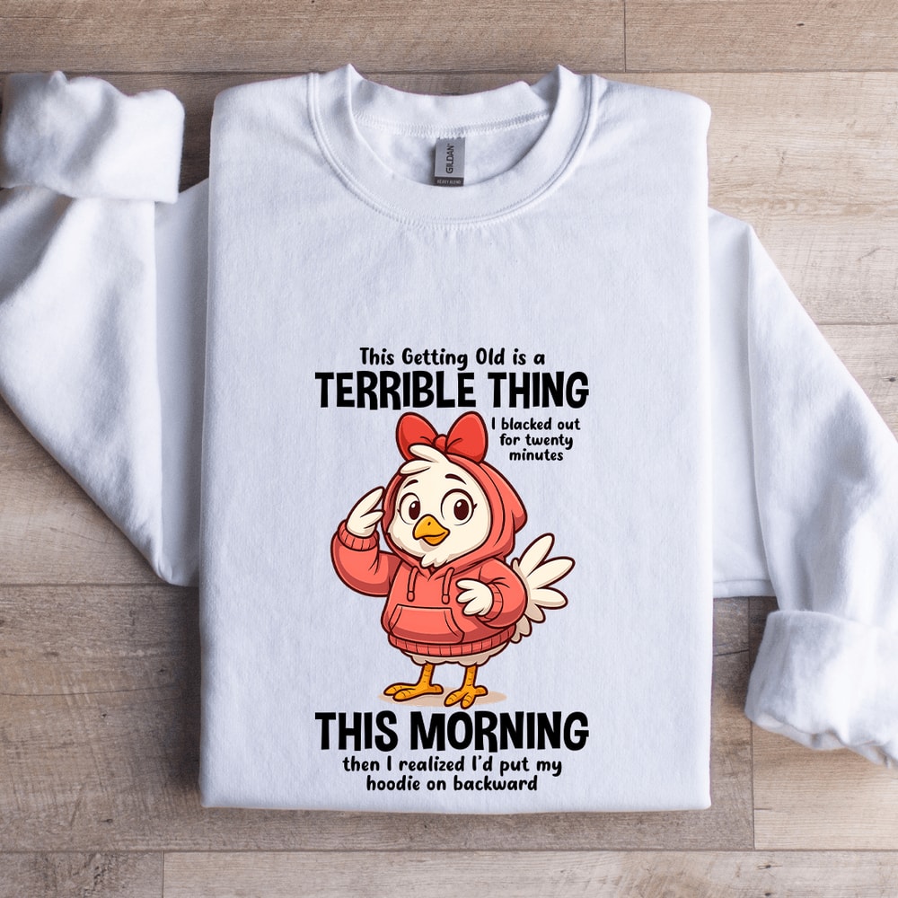 This Getting Old Is A Terrible Thing Sweatshirt 0