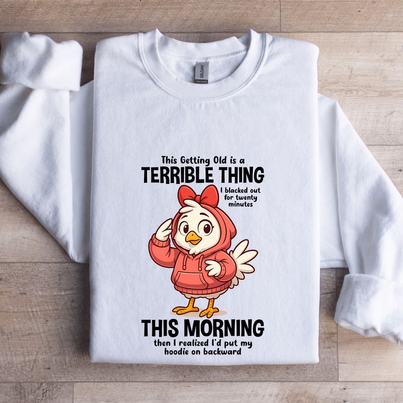 This Getting Old Is A Terrible Thing Sweatshirt 0