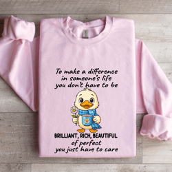 to make a difference in someone's life you don't have to be brilliant sweatshirt