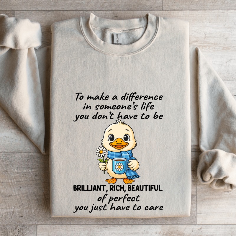 To Make A Difference In Someones Life You Dont Have To Be Brilliant Sweatshirt 4