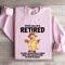 Until You Are Retired You Will Never Really Know Sweatshirt 3