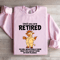 Until You Are Retired You Will Never Really Know Sweatshirt 3