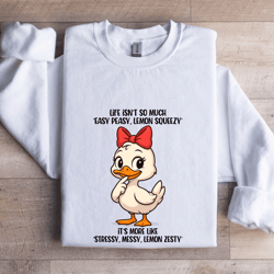 life isn't so much easy peasy lemon squeezy sweatshirt