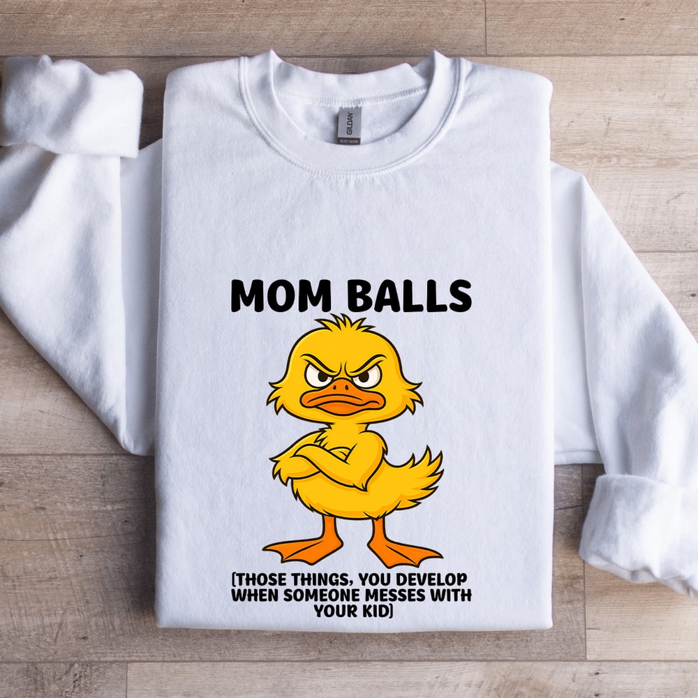 Mom Balls Those Things You Develop Sweatshirt 0