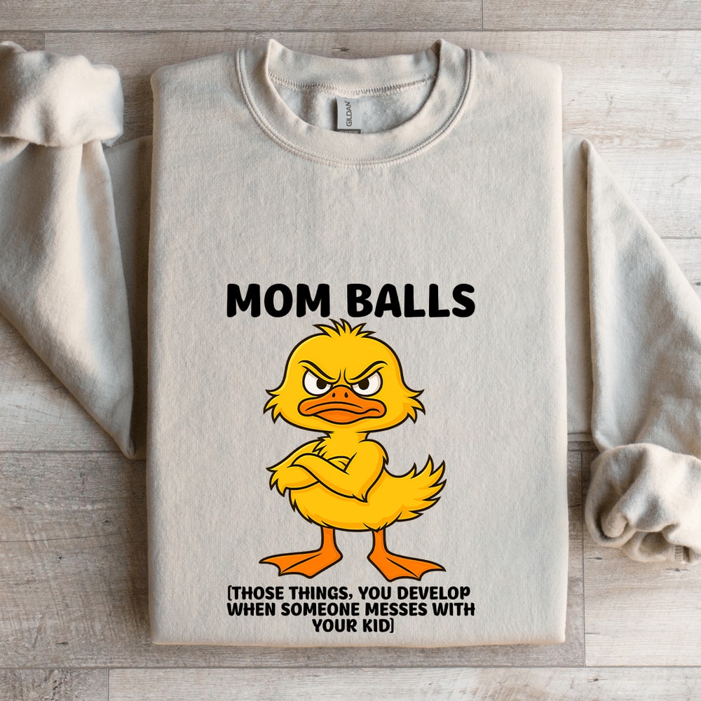 Mom Balls Those Things You Develop Sweatshirt 4
