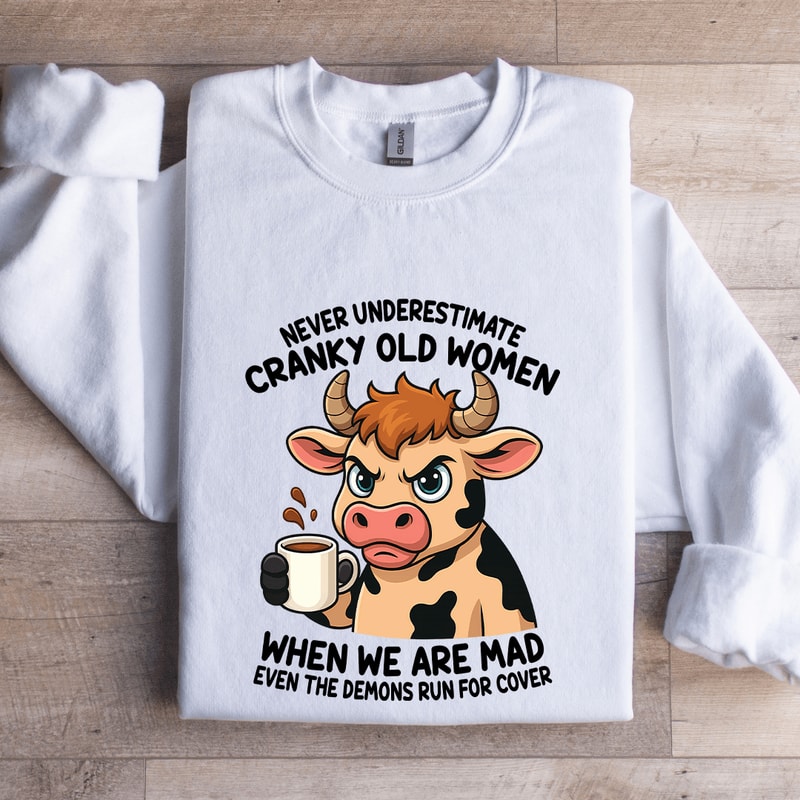 Never Underestimate Cranky Old Women Sweatshirt 0