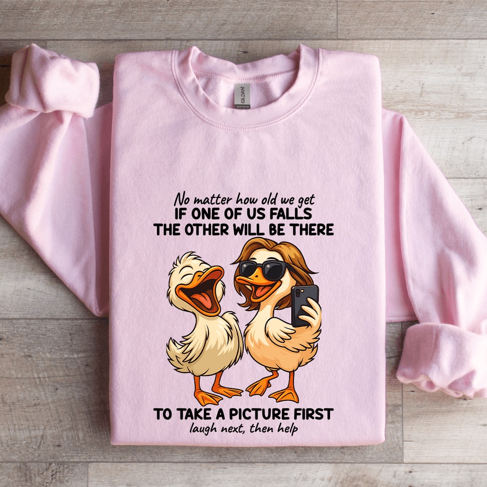 No Matter How Old We Get If One Of Us Falls Sweatshirt 3