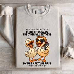 no matter how old we get if one of us falls sweatshirt