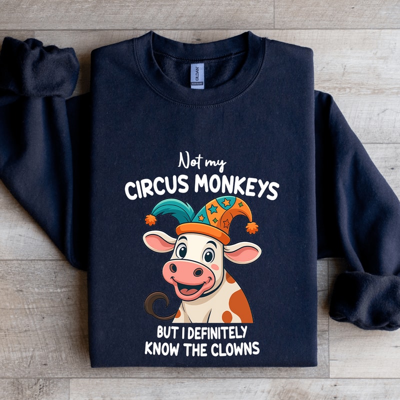 Not My Circus Monkeys Sweatshirt 1