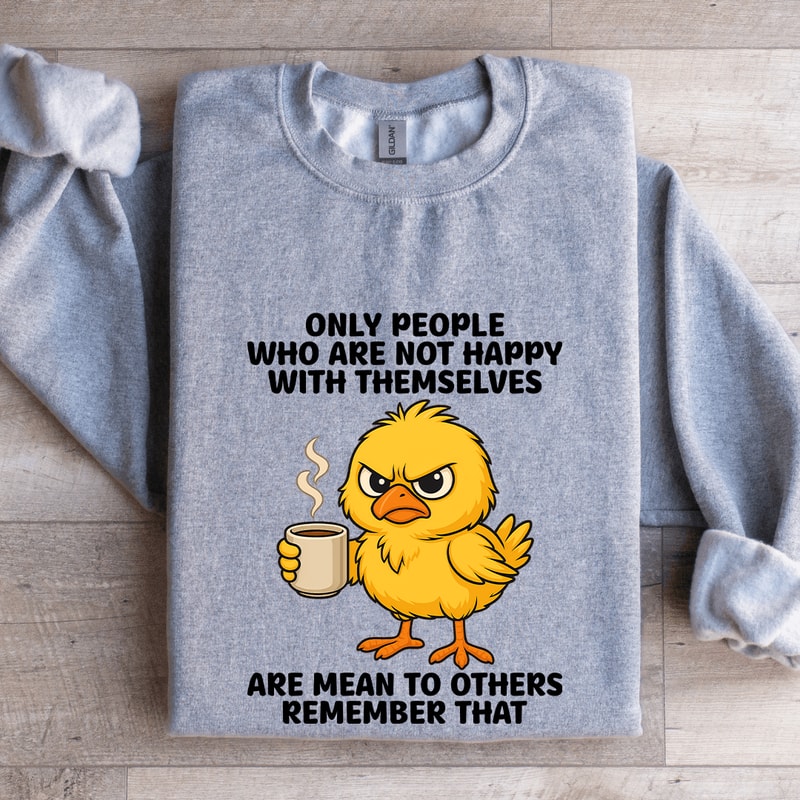 Only People Who Are Not Happy With Themselves Sweatshirt 2