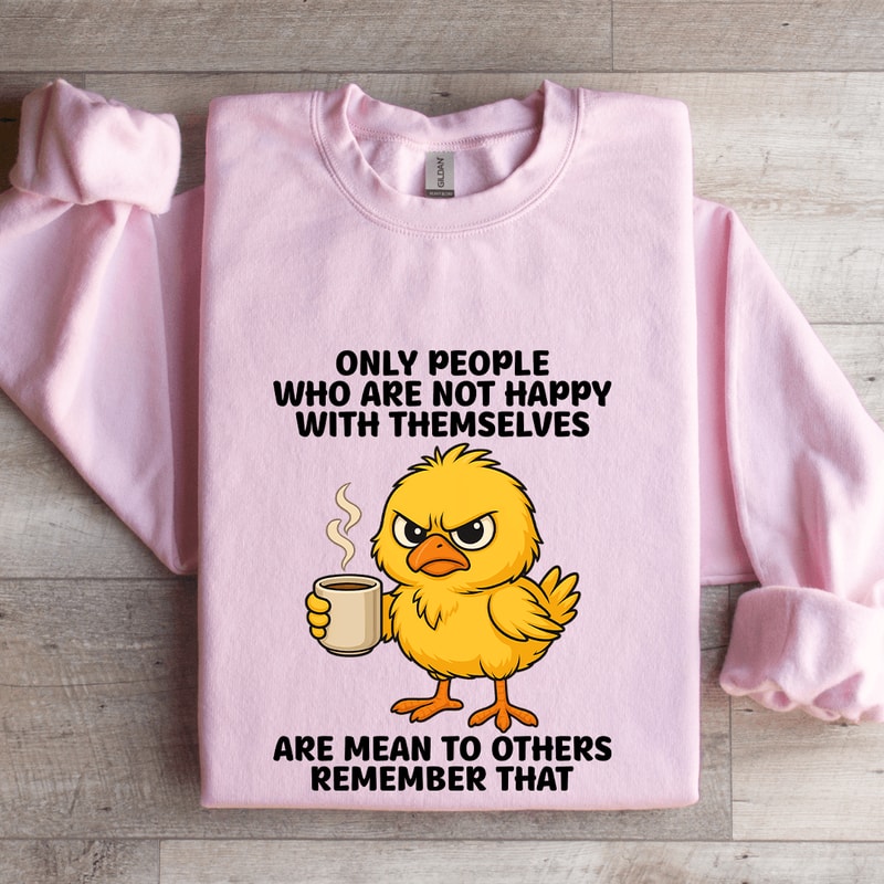 Only People Who Are Not Happy With Themselves Sweatshirt 3