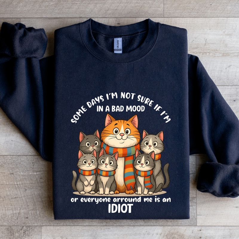 Some Days Im Not Sure If Im In A Bad Mood Sweatshirt 1