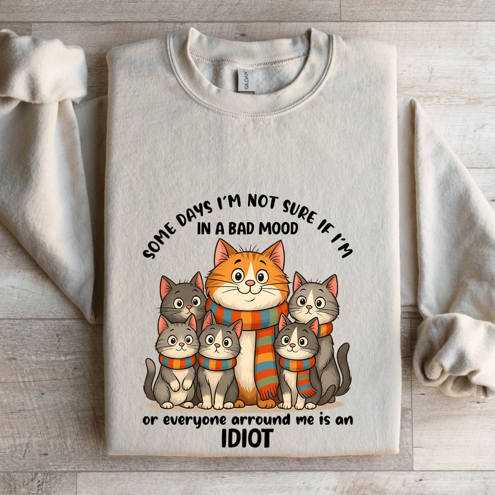 Some Days Im Not Sure If Im In A Bad Mood Sweatshirt 4