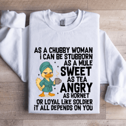 as a chubby woman i can be stubborn sweatshirt