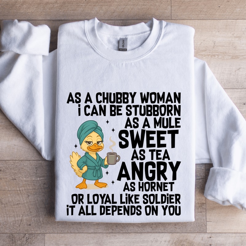 As A Chubby Woman I Can Be Stubborn Sweatshirt 0