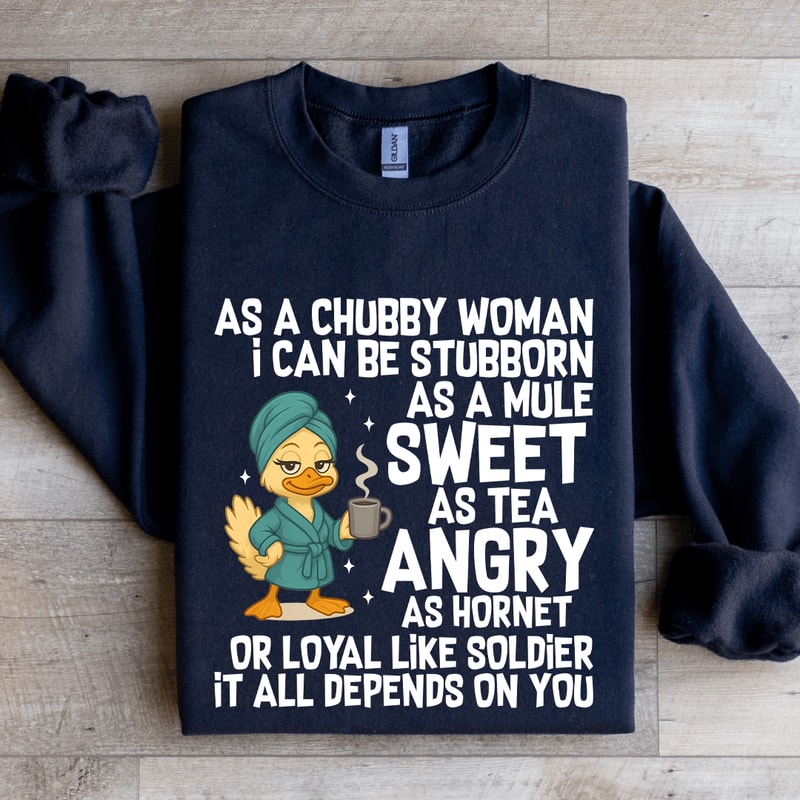 As A Chubby Woman I Can Be Stubborn Sweatshirt 1