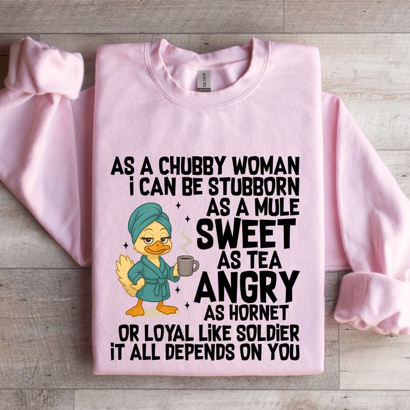 As A Chubby Woman I Can Be Stubborn Sweatshirt 3