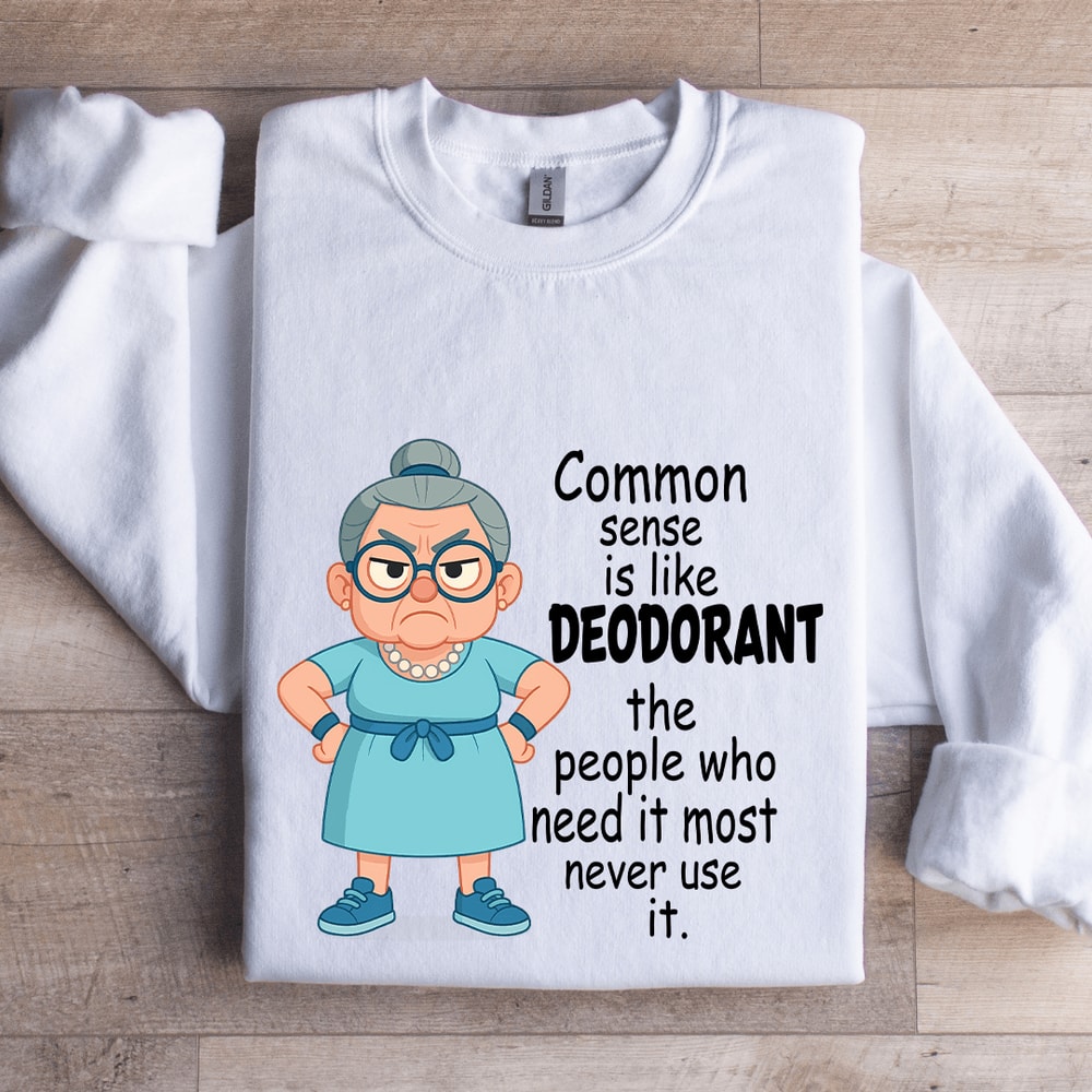 Common Sense Is Like Deodorant Sweatshirt 0