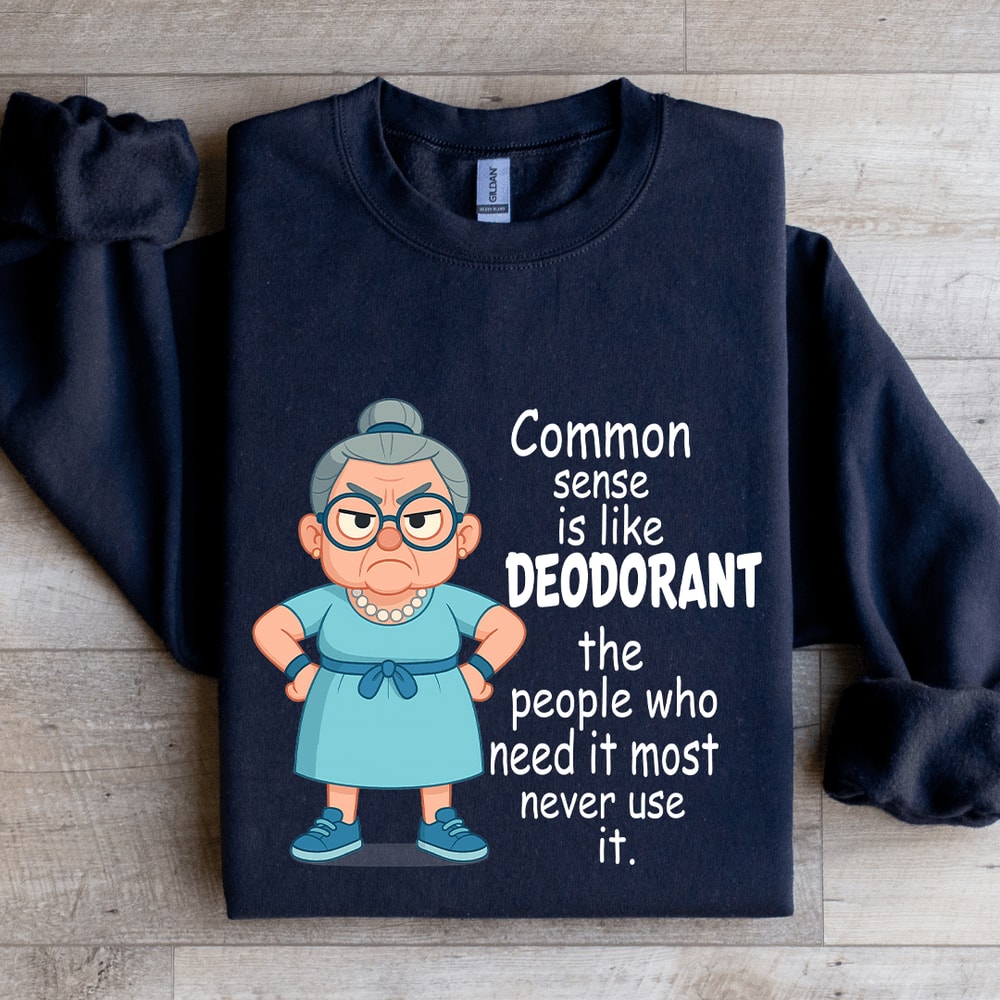 Common Sense Is Like Deodorant Sweatshirt 1