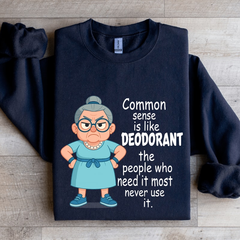 Common Sense Is Like Deodorant Sweatshirt 1