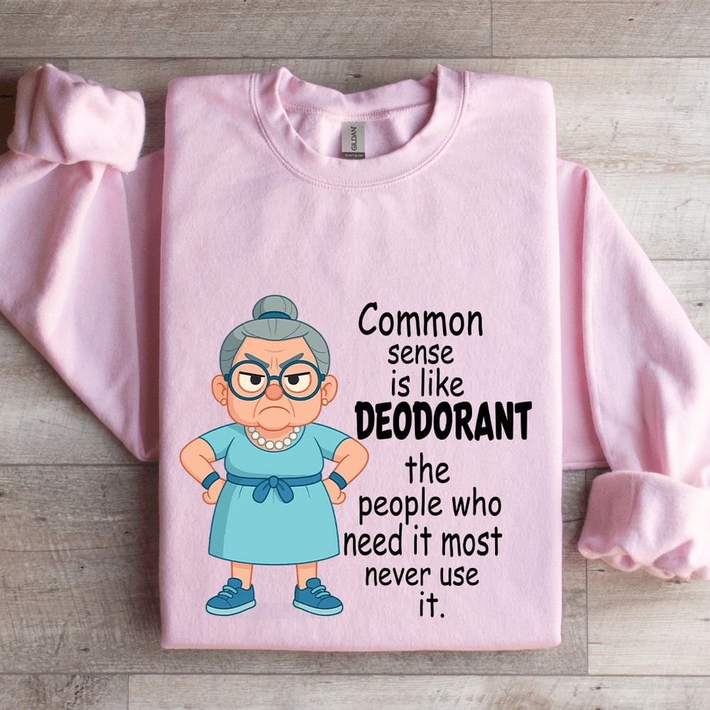 Common Sense Is Like Deodorant Sweatshirt 3
