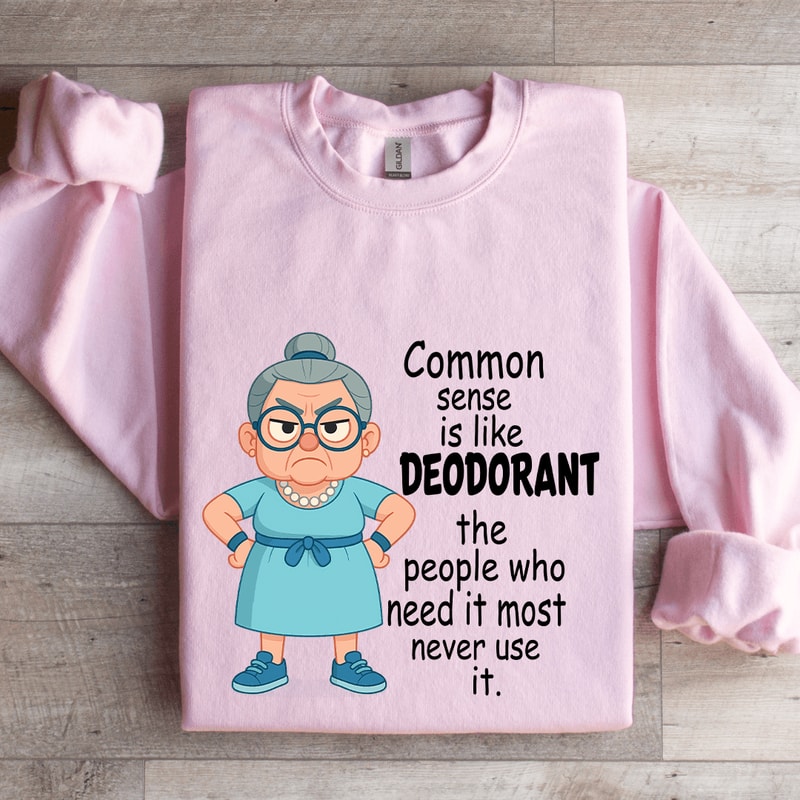 Common Sense Is Like Deodorant Sweatshirt 3
