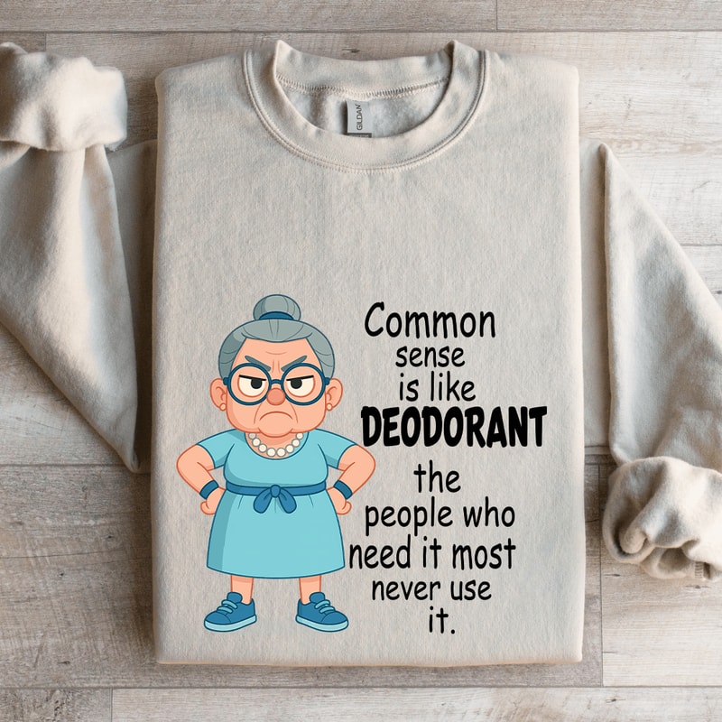 Common Sense Is Like Deodorant Sweatshirt 4