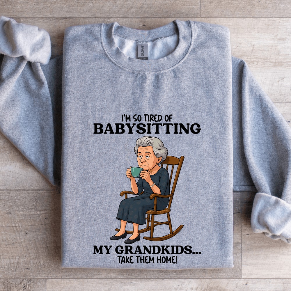 Im So Tired OF Babysitting My Grandkids Sweatshirt 2