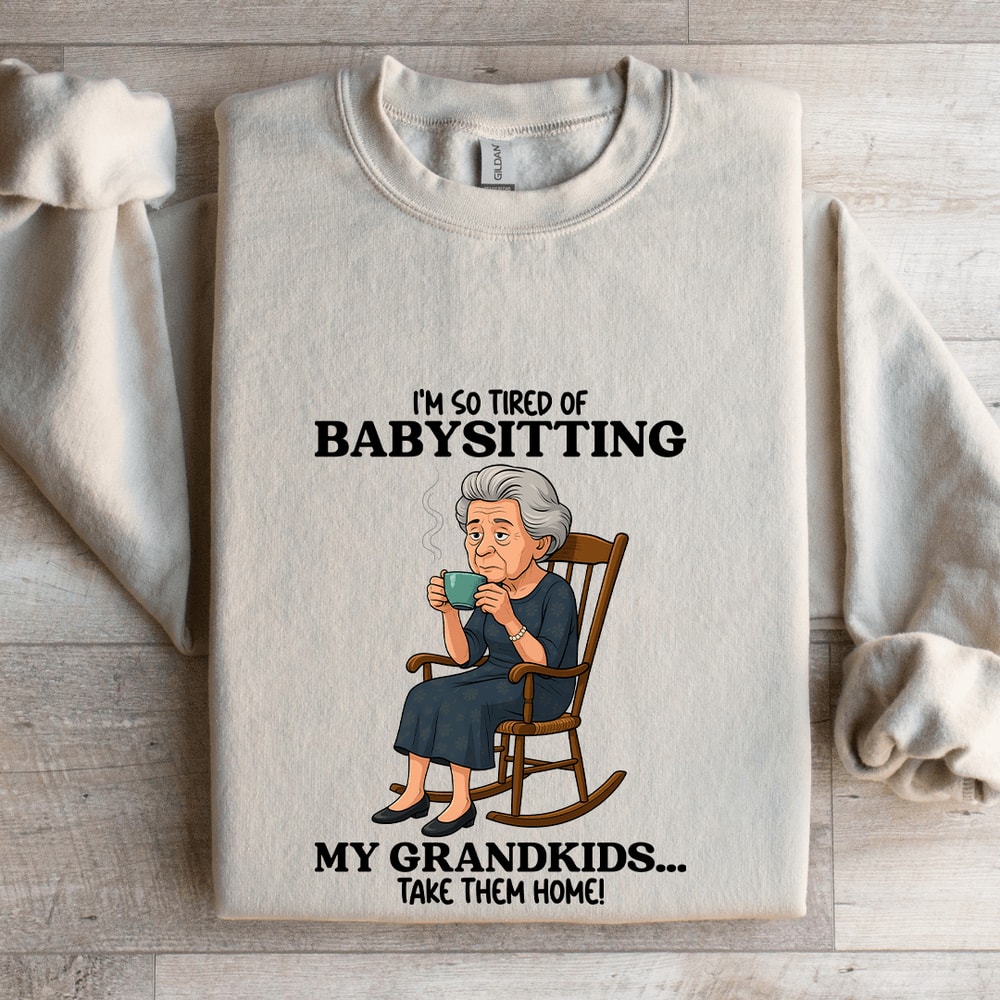 Im So Tired OF Babysitting My Grandkids Sweatshirt 4