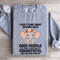 I Dont Care What Anyone Says Good People Sweatshirt 2