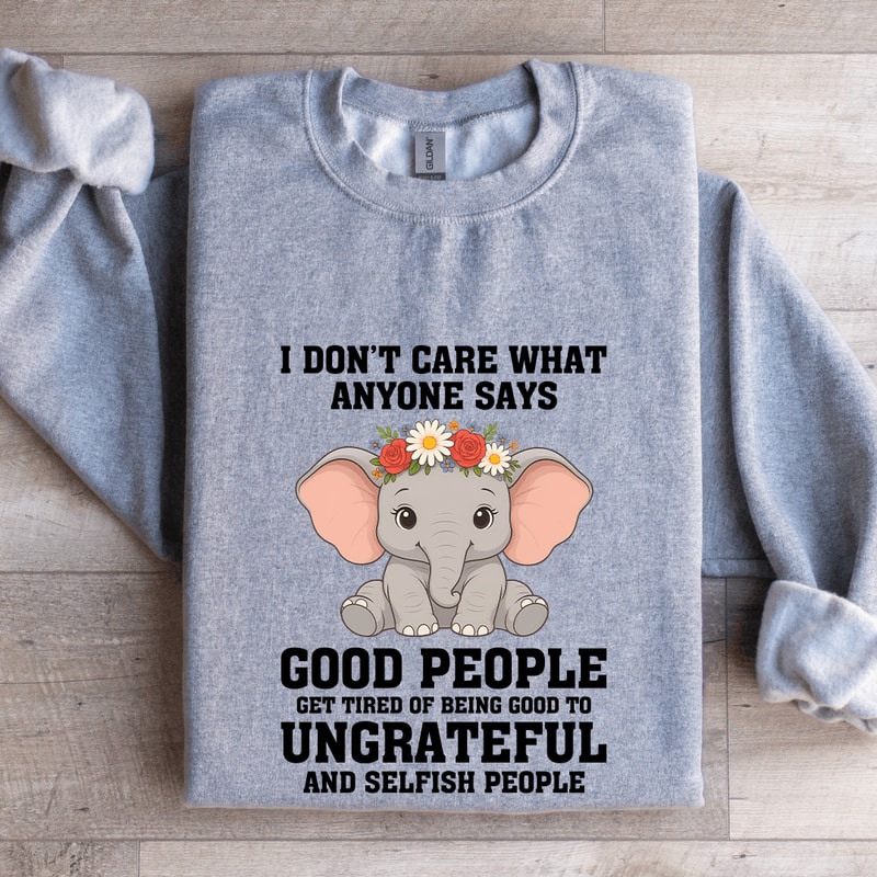 I Dont Care What Anyone Says Good People Sweatshirt 2
