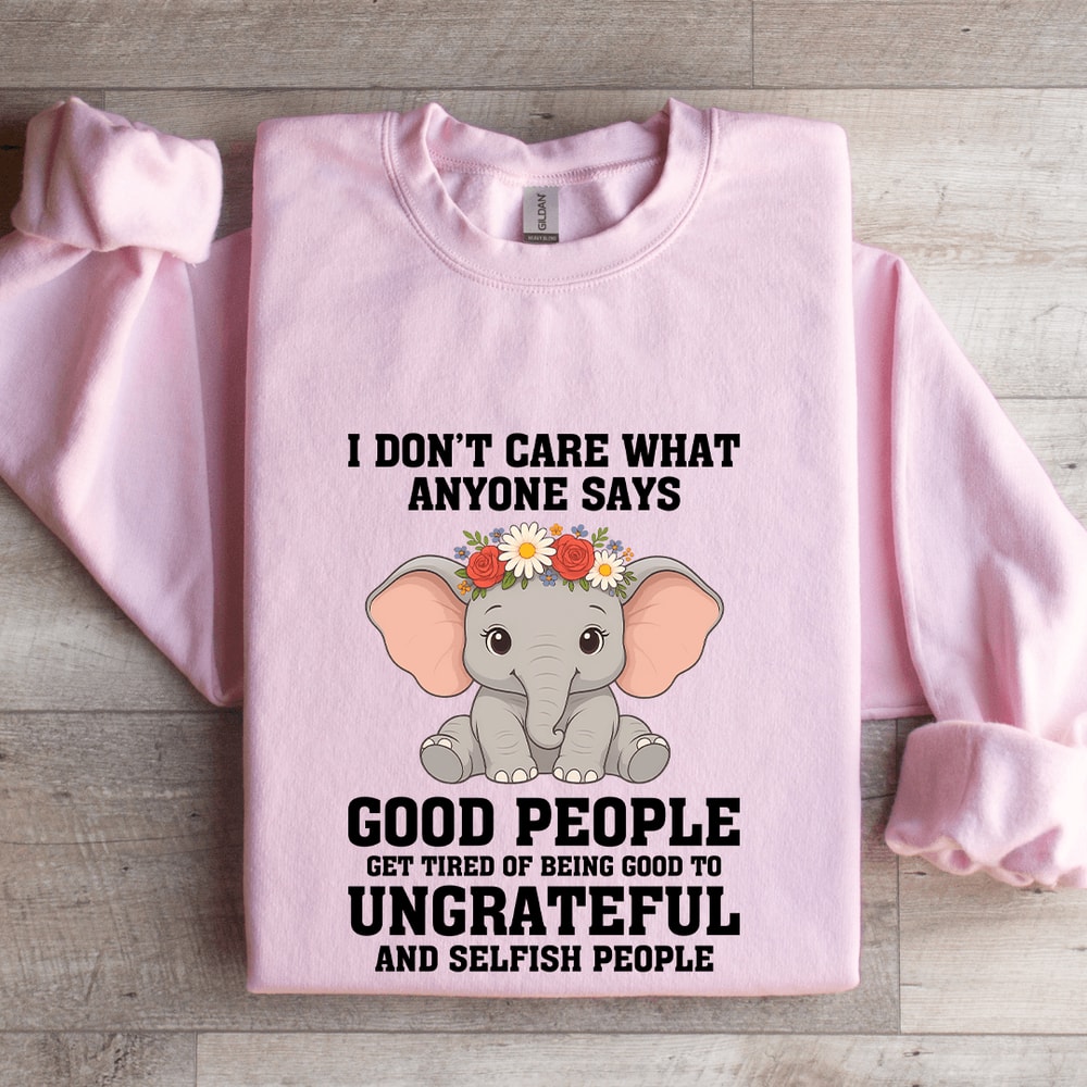 I Dont Care What Anyone Says Good People Sweatshirt 3